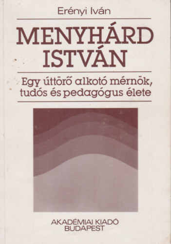 Ernyi Ivn - Menyhrd Istvn: Egy ttr alkot mrnk, tuds s pedaggus lete