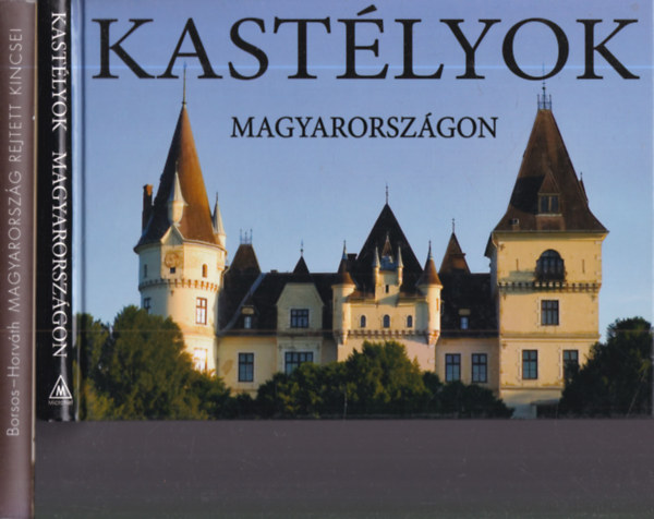 Kolozsvári Ildikó - Hajni István, Borsos Mihály - Horváth György - 2 db. magyar képes album (Kastélyok Magyarországon + Magyarország rejtett kincsei)