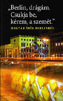 "Berlin, dr�g�m. Csukja be, k�rem, a szem�t"