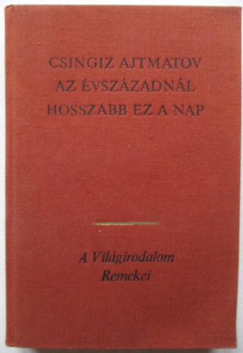 Csingiz Ajtmatov - Az évszázadnál hosszabb ez a nap