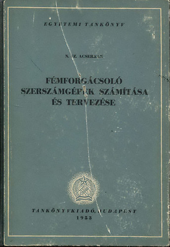 N. Sz. Acserkan - F�mforg�csol� szersz�mg�pek sz�m�t�sa �s tervez�se
