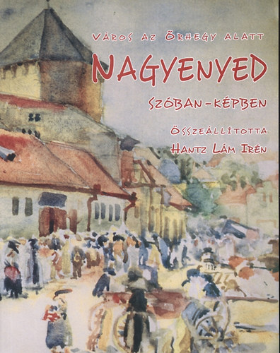 V�ros az �rhegy alatt - Nagyenyed sz�ban-k�pben
