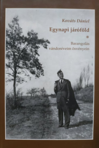 Kováts Dániel - Egynapi járóföld - Barangolás vándoréveim ösvényein