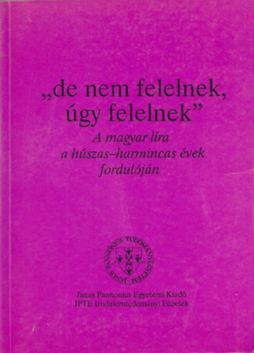 Kabdebó Lóránt, Kulcsár Szabó Ernő - "de nem felelnek, úgy felelnek" (A magyar líra a húszas-harmincas évek fordulóján)