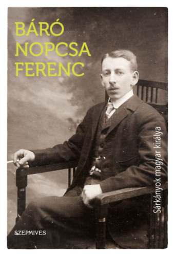 Br Nopcsa Ferenc - Srknyok magyar kirlya