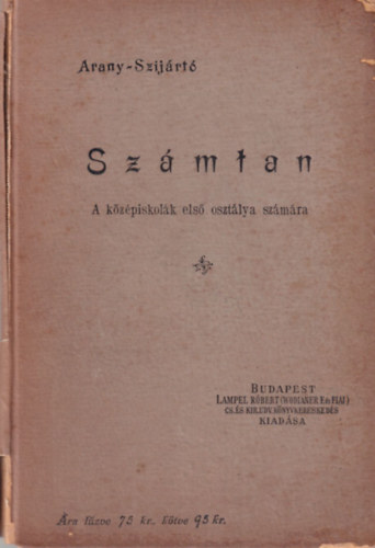 Arany Dániel, Szijártó Miklós - Számtan a középiskolák alsó osztályai részére I. rész