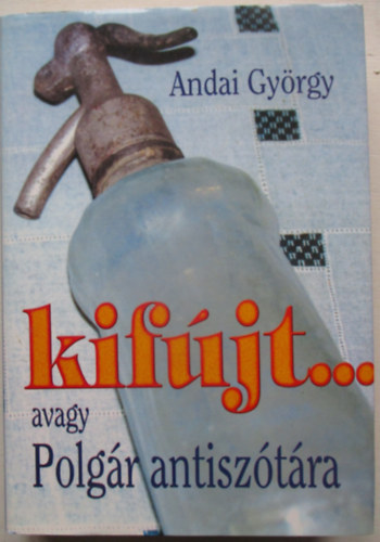 Andai Gy�rgy - Kif�jt... avagy Polg�r antisz�t�ra