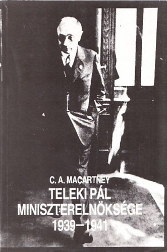 C.A. Macartney - Teleki Pl miniszterelnksge 1939-1941