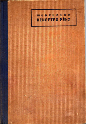 Pelham Grenville Wodehouse - Rengeteg pnz (Els magyarnyelv kiads)
