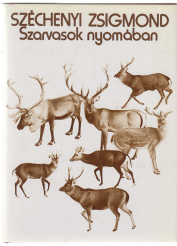 Széchenyi Zsigmond - Szarvasok nyomában