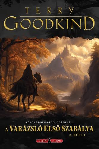 Terry Goodkind - A Varázsló Első Szabálya II. (Az igazság kardja 1.)