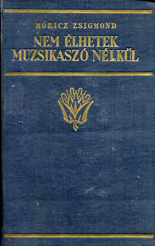 Mricz Zsigmond - Nem lhetek muzsikasz nlkl