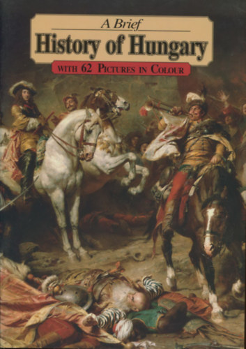 A brief history of Hungary (With 62 pictures in colour)