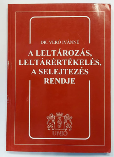 Dr. M�rkus L�szl�n� (szerk.) - A lelt�roz�s, lelt�r�rt�kel�s, a selejtez�s rendje (K�zik�nyv, 4. �tdolgozott kiad�s, 1997)