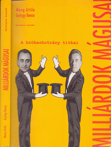 Mong Attila-Gy�ngy Bence - Milli�rdok m�gusai - A br�kerbotr�ny titkai