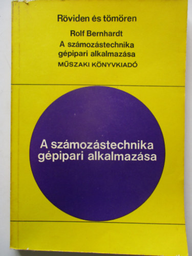 Rolf Bernhardt - A számozástechnika gépipari alkalmazása (Röviden és tömören)