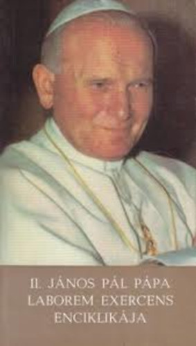 II. J�nos P�l - II. J�nos P�l p�pa Laborem exercens kezdet� enciklik�ja (P�pai megnyilatkoz�sok IV.)