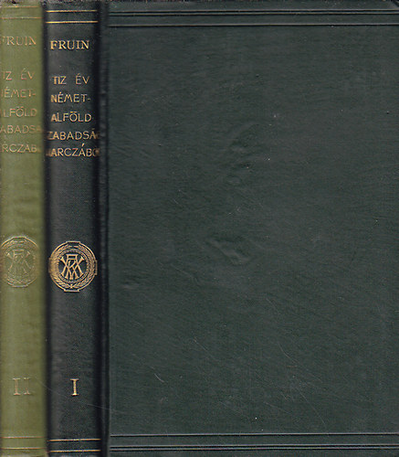 Fruin R�bert - T�z �v a n�metalf�ldi szabads�gharczb�l 1588-1598 I-II.