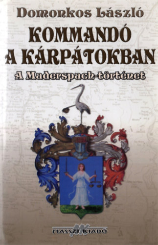 Domonkos Lszl - Kommand a Krptokban - A Maderspach-trtnet