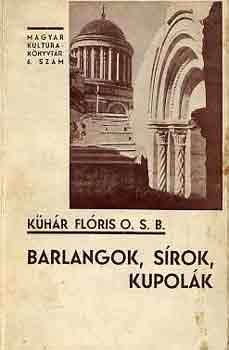 Kühár Flóris O.S.B. - Barlangok, sírok, kupolák