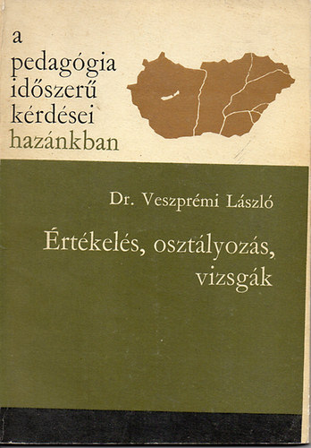 Dr. Veszpr�mi L�szl� - A pedag�gia id�szer� k�rd�sei haz�nkban - �rt�kel�s, oszt�lyz�s, vizsg�k