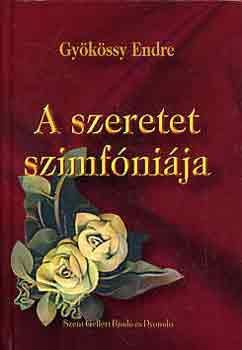 Dr. Gy�k�ssy Endre - A szeretet szimf�ni�ja