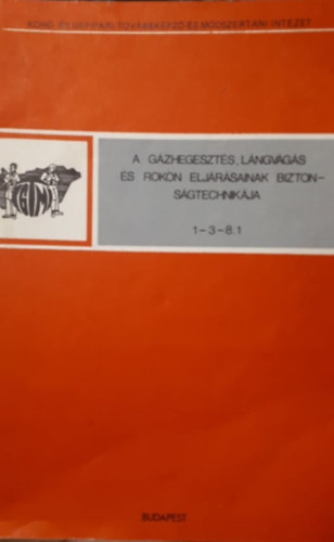 A gázhegesztés, lángvágás és rokon eljárásainak biztonságtechnikája