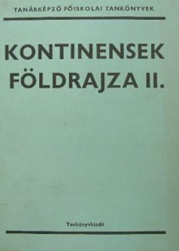 szerk: Dr. Gertig B�la - Kontinensek f�ldrajza II. - Tan�rk�pz� f�iskolai tank�nyvek