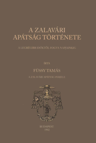 Füssy Tamás - A zalavári apátság története 1902 - reprint