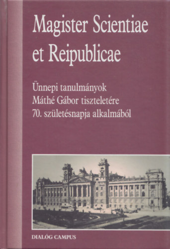 R�cz Lajos (szerk.) - Magister Scientiae et Reipublicae (�nnepi tanulm�nyok M�th� G�bor tisztelet�re 70. sz�let�snapja alkalm�b�l)