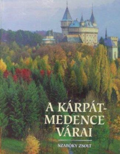 Szabky Zsolt, Sv Mria (szerk.), Engel Pl (lektor) - A Krpt-medence vrai (Sznes fotkkal gazdagon illusztrlt)