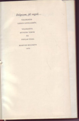 Huszár T.- Nyilas V. (vál.) - Dolgozom, jól vagyok... (válogatás Lenin leveleiből)