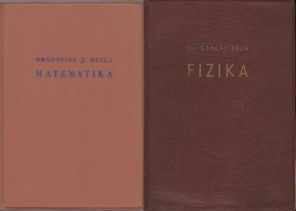 Obádovics J. Gyula, Dr. Szalay Béla - 2 db természettudományos könyv: Matematika + Fizika