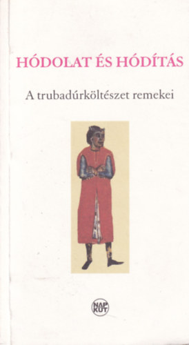 Hódolat és hódítás - A trubadúrköltészet remekei