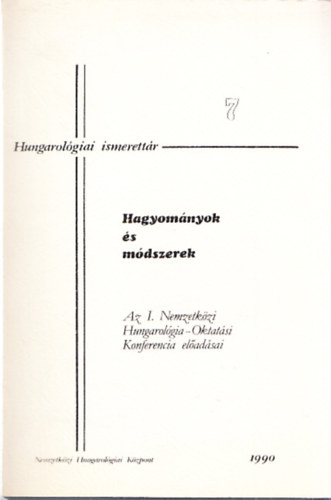 Giay Bla (szerk.) - Hagyomnyok s mdszerek (Az I. Nemzetkzi Hengarolgia-Oktatsi Koncerencia eladsai I. ktet (Hungarolgiai ismerettr 7.)