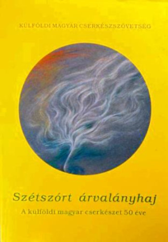 Marosvri Attila (szerk.) - Sztszrt rvalnyhaj (A klfldi magyar cserkszet 50 ve)