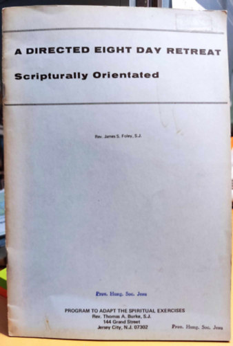 James S. Foley, S.J. - A Directed Eight Day Retreat - Scripturally Orientated
