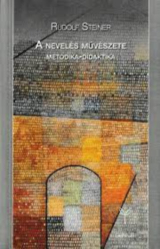 Rudolf Steiner - A nevels mvszete: Metodika-didaktika - Waldorf-sorozat (Genius Magyar Waldorf Szvetsg)