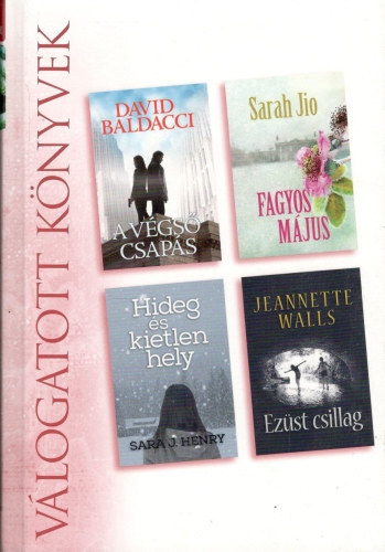 David Baldacci; Sarah Jio; Sara J. Henry; Jeannette Walls - A v�gs� csap�s - Fagyos m�jus - Hideg �s kietlen hely - Ez�st csillag