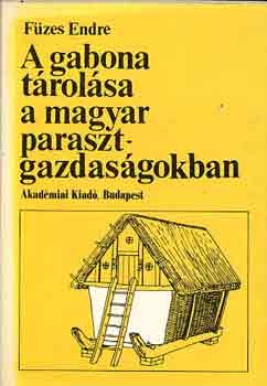 Fzes Endre - A gabona trolsa a magyar parasztgazdasgokban