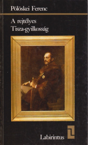 P�l�skei Ferenc - A rejt�lyes Tisza-gyilkoss�g