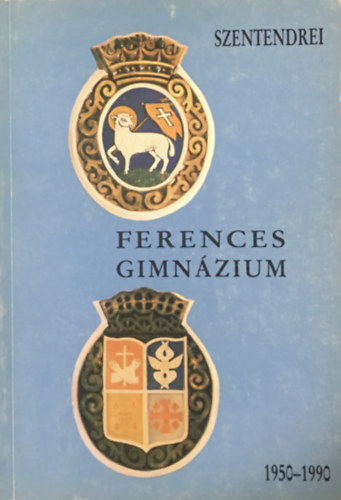 Sos nyos dr. (szerk.) - A Szentendrei Ferences Gimnzium 1950-1990