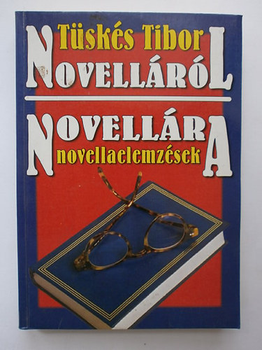 T�sk�s Tibor - Novell�r�l novell�ra (novellaelemz�sek Cs�th G�z�t�l Esterh�zy P�terig)