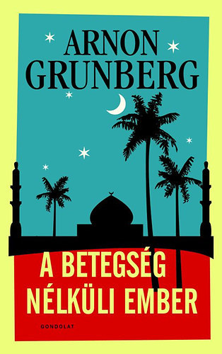 Arnon Grunberg - A betegség nélküli ember