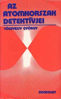 Tlgyessy Gyrgy - Az atomkorszak detektvjei
