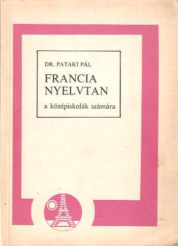 Dr. Pataki Pál - Francia nyelvtan a középiskolák számára