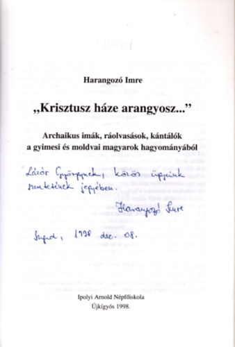 Harangoz Imre - "Krisztusz hze arangyosz..."- Archaikus imk, rolvassok, kntlk a gyimesi s moldvai magyarok hagyomnybl