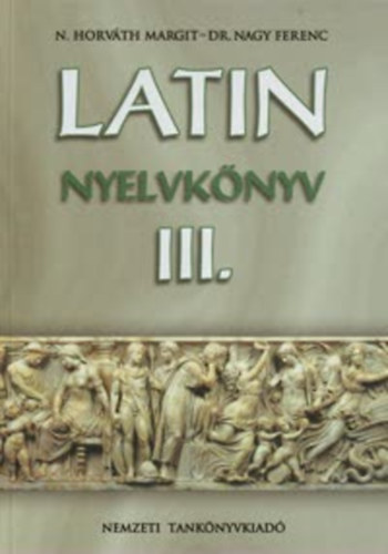 N. Horvth Margit; dr. Nagy F - Latin nyelvknyv III.