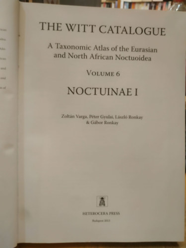 Zoltán Varga, Péter Gyulai, László Ronkay, Gábor Ronkay - The Witt Catalogue, Volume 6: A Taxonomic Atlas of the Eurasian and North African Noctuoidea. Noctuinae I