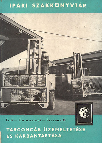 Prezenszki J�zsef dr. (szerk.) - Targonc�k �zemeltet�se �s karbantart�sa (Ipari Szakk�nyvt�r)